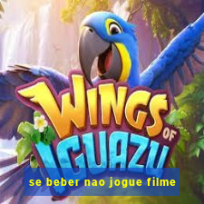 se beber nao jogue filme